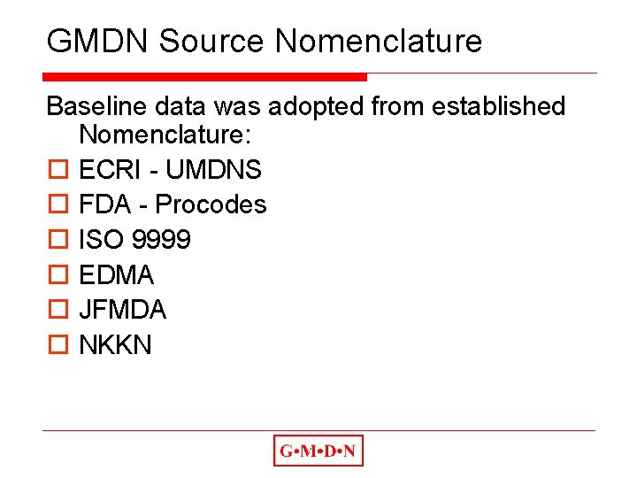 GMDN Source Nomenclature Baseline data was adopted from established Nomenclature: o ECRI - UMDNS