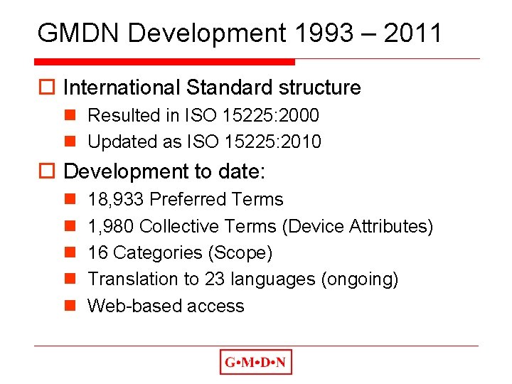 GMDN Development 1993 – 2011 o International Standard structure n Resulted in ISO 15225: