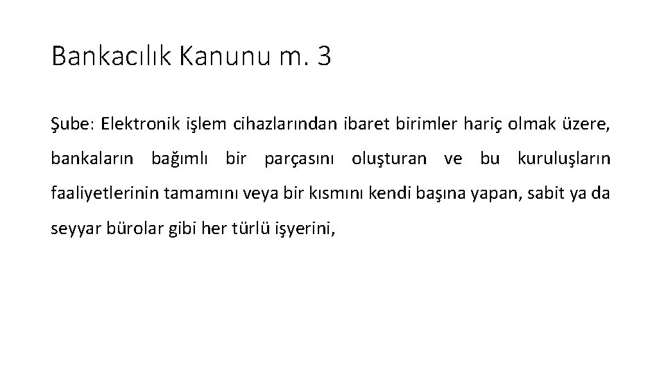 Bankacılık Kanunu m. 3 Şube: Elektronik işlem cihazlarından ibaret birimler hariç olmak üzere, bankaların