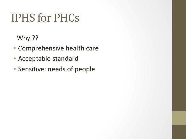 IPHS for PHCs Why ? ? • Comprehensive health care • Acceptable standard •