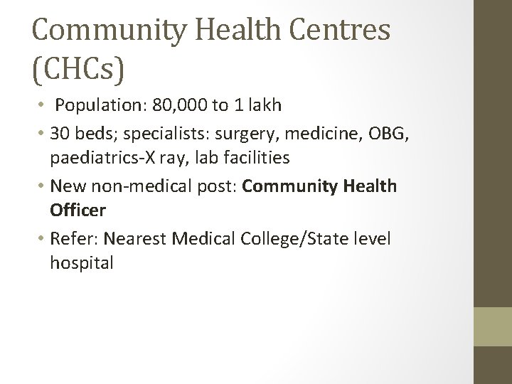 Community Health Centres (CHCs) • Population: 80, 000 to 1 lakh • 30 beds;