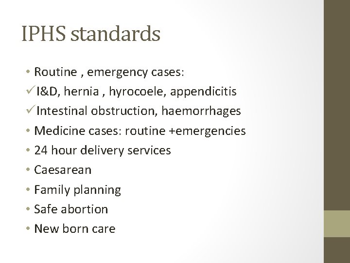 IPHS standards • Routine , emergency cases: üI&D, hernia , hyrocoele, appendicitis üIntestinal obstruction,