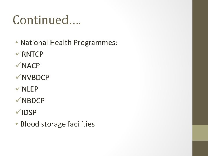 Continued…. • National Health Programmes: üRNTCP üNACP üNVBDCP üNLEP üNBDCP üIDSP • Blood storage