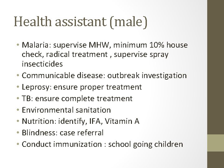 Health assistant (male) • Malaria: supervise MHW, minimum 10% house check, radical treatment ,