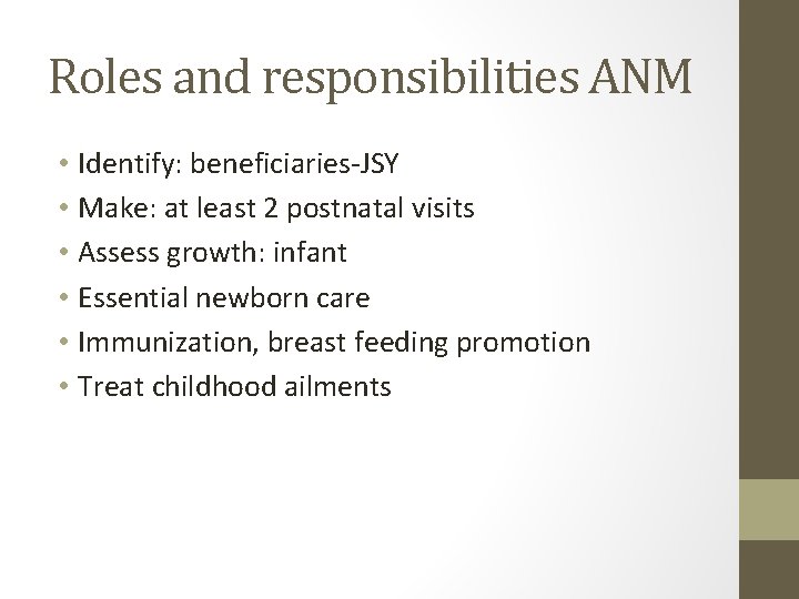 Roles and responsibilities ANM • Identify: beneficiaries-JSY • Make: at least 2 postnatal visits