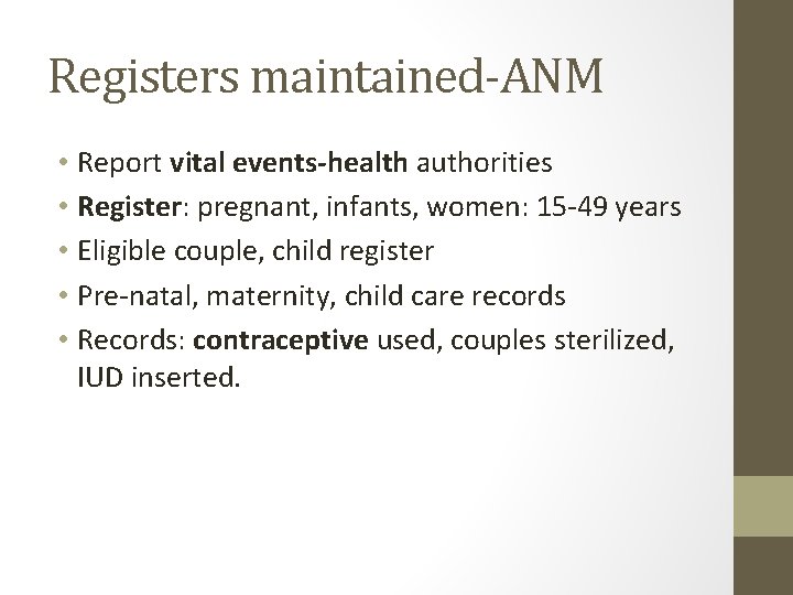 Registers maintained-ANM • Report vital events-health authorities • Register: pregnant, infants, women: 15 -49