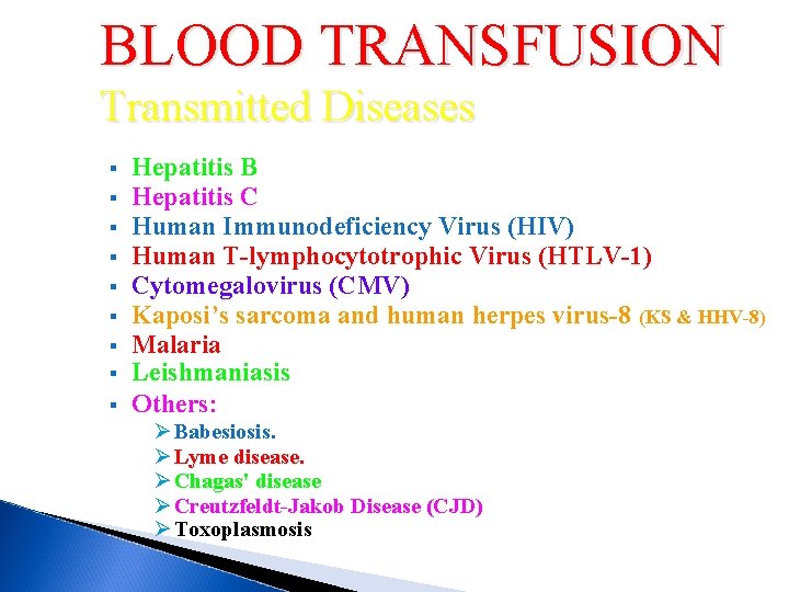 BLOOD TRANSFUSION Transmitted Diseases § § § § § Hepatitis B Hepatitis C Human