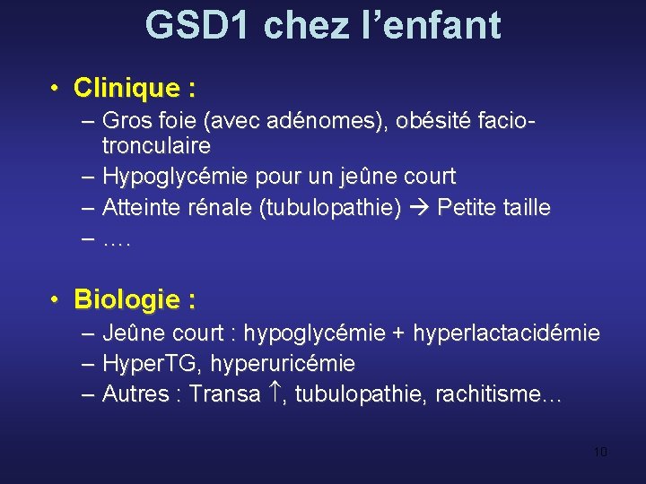 GSD 1 chez l’enfant • Clinique : – Gros foie (avec adénomes), obésité faciotronculaire