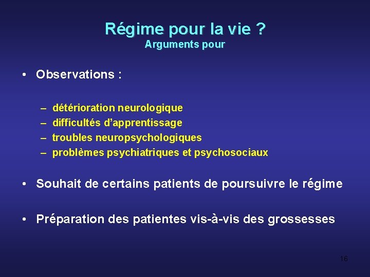 Régime pour la vie ? Arguments pour • Observations : – – détérioration neurologique