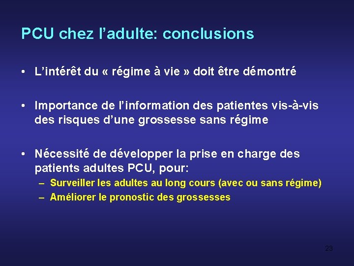 PCU chez l’adulte: conclusions • L’intérêt du « régime à vie » doit être