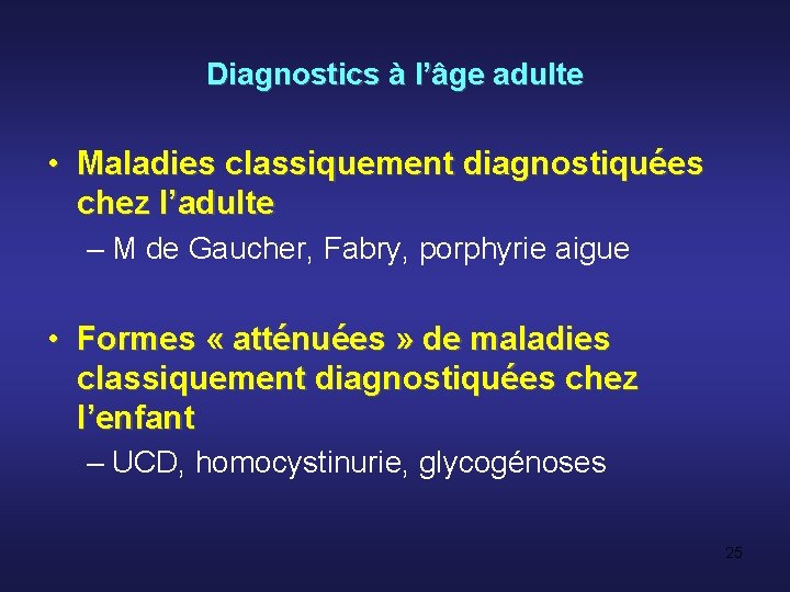 Diagnostics à l’âge adulte • Maladies classiquement diagnostiquées chez l’adulte – M de Gaucher,