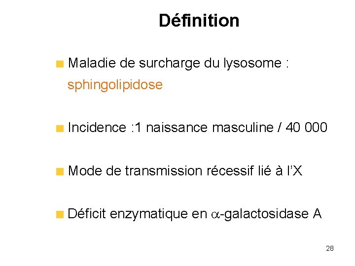 Définition Maladie de surcharge du lysosome : sphingolipidose Incidence : 1 naissance masculine /