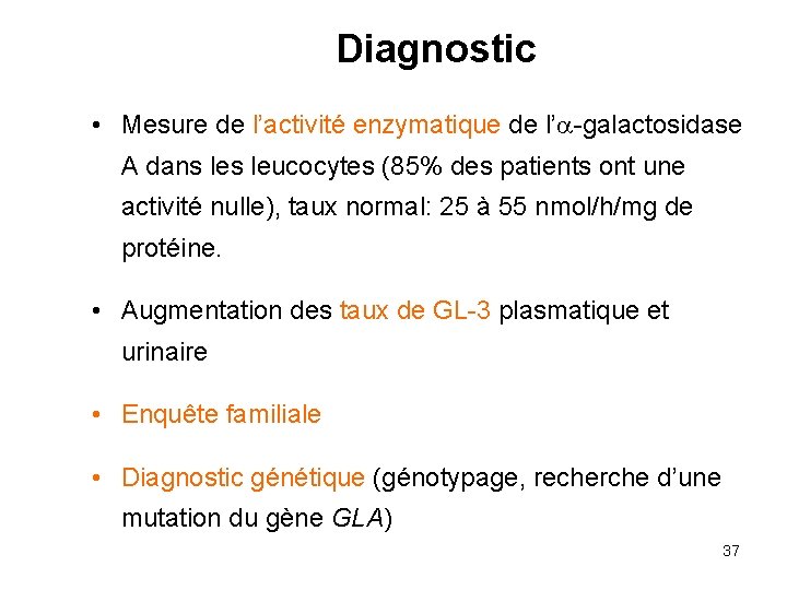 Diagnostic • Mesure de l’activité enzymatique de l’ -galactosidase A dans leucocytes (85% des