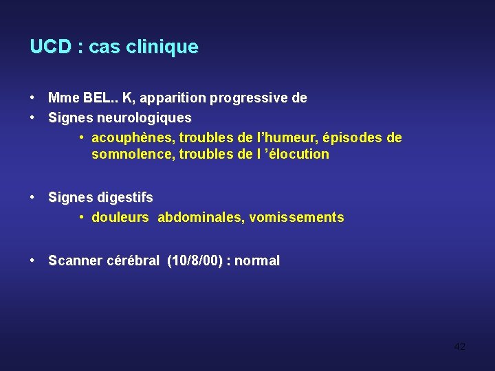 UCD : cas clinique • Mme BEL. . K, apparition progressive de • Signes