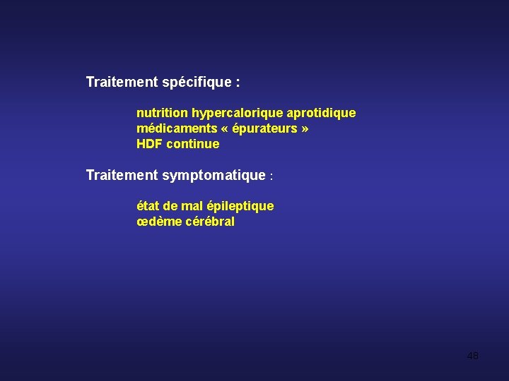 Traitement spécifique : nutrition hypercalorique aprotidique médicaments « épurateurs » HDF continue Traitement symptomatique