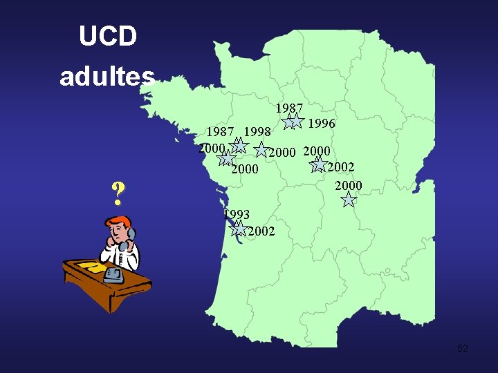 UCD adultes 1987 ? 1996 1987 1998 2000 2002 2000 1993 2002 52 