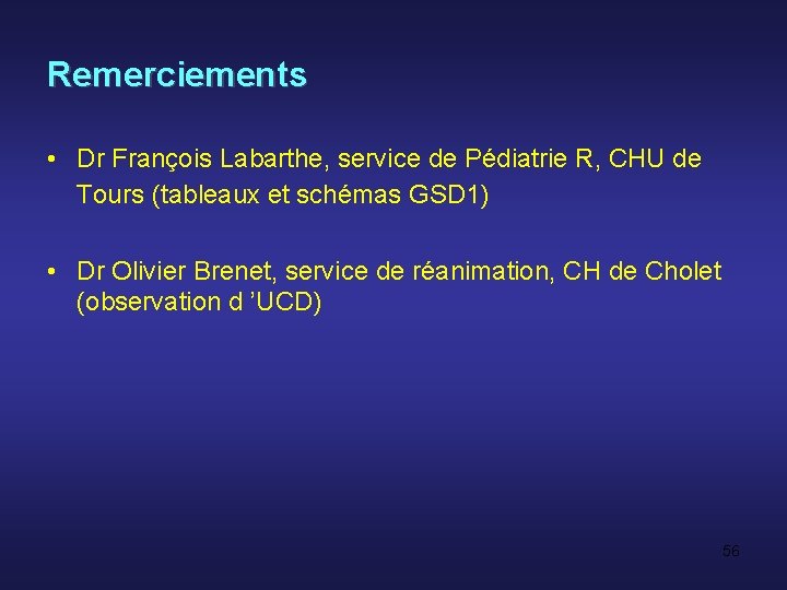 Remerciements • Dr François Labarthe, service de Pédiatrie R, CHU de Tours (tableaux et