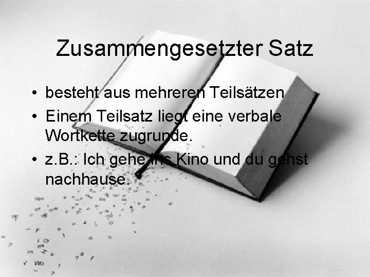 Zusammengesetzter Satz • besteht aus mehreren Teilsätzen • Einem Teilsatz liegt eine verbale Wortkette