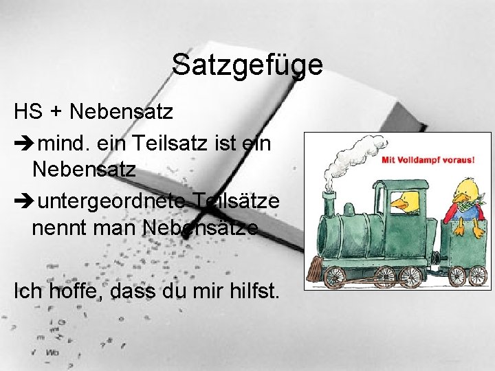 Satzgefüge HS + Nebensatz mind. ein Teilsatz ist ein Nebensatz untergeordnete Teilsätze nennt man