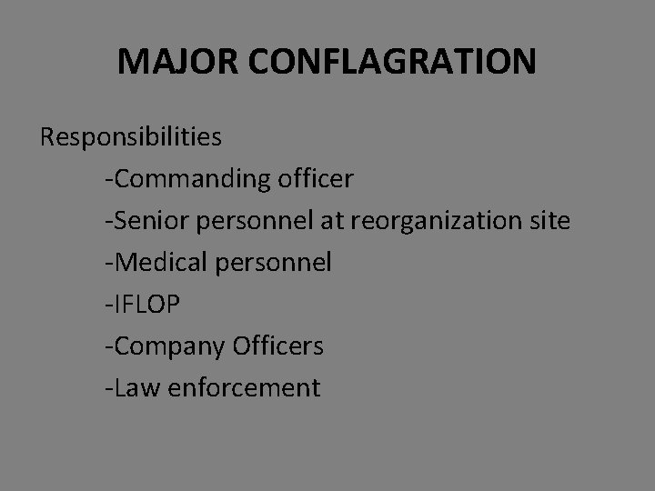 MAJOR CONFLAGRATION Responsibilities -Commanding officer -Senior personnel at reorganization site -Medical personnel -IFLOP -Company