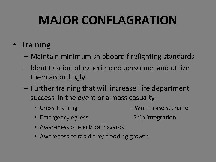 MAJOR CONFLAGRATION • Training – Maintain minimum shipboard firefighting standards – Identification of experienced