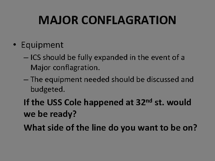MAJOR CONFLAGRATION • Equipment – ICS should be fully expanded in the event of