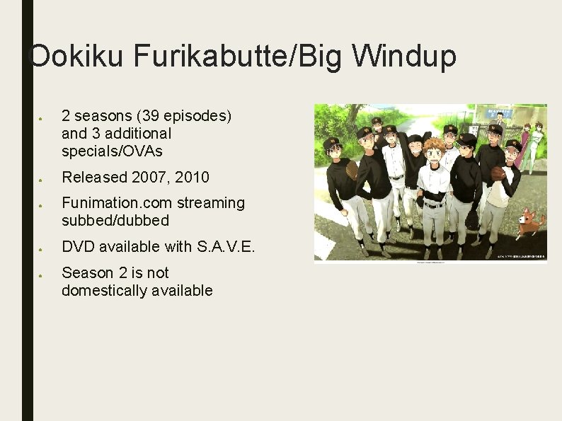 Ookiku Furikabutte/Big Windup ● ● ● 2 seasons (39 episodes) and 3 additional specials/OVAs