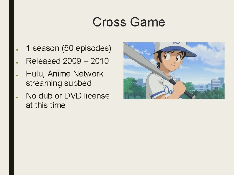 Cross Game ● 1 season (50 episodes) ● Released 2009 – 2010 ● ●