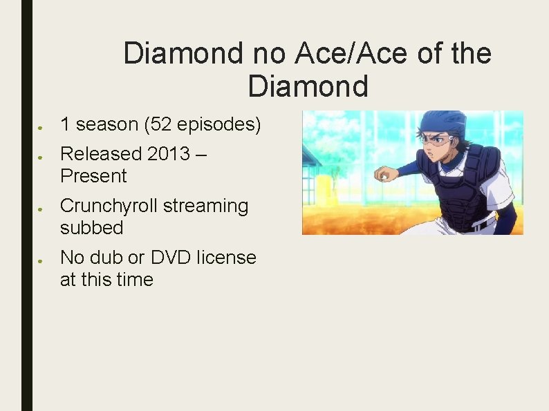 Diamond no Ace/Ace of the Diamond ● ● 1 season (52 episodes) Released 2013