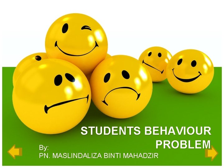 STUDENTS BEHAVIOUR PROBLEM By: PN. MASLINDALIZA BINTI MAHADZIR 