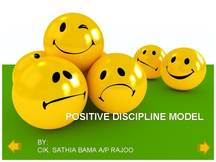 POSITIVE DISCIPLINE MODEL BY: CIK. SATHIA BAMA A/P RAJOO 