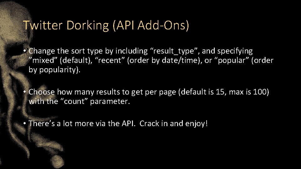 Twitter Dorking (API Add-Ons) • Change the sort type by including “result_type”, and specifying