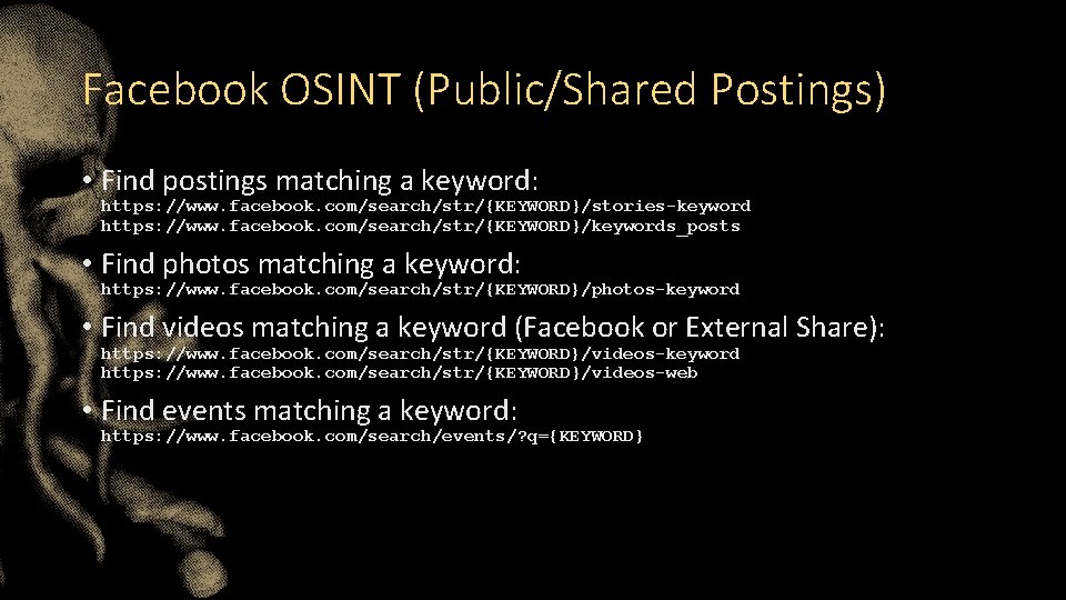 Facebook OSINT (Public/Shared Postings) • Find postings matching a keyword: https: //www. facebook. com/search/str/{KEYWORD}/stories-keyword