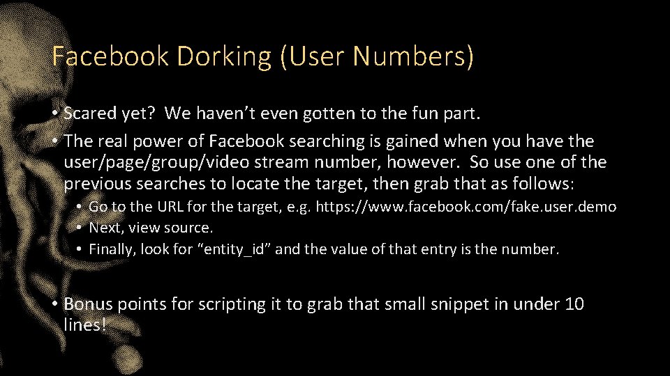 Facebook Dorking (User Numbers) • Scared yet? We haven’t even gotten to the fun