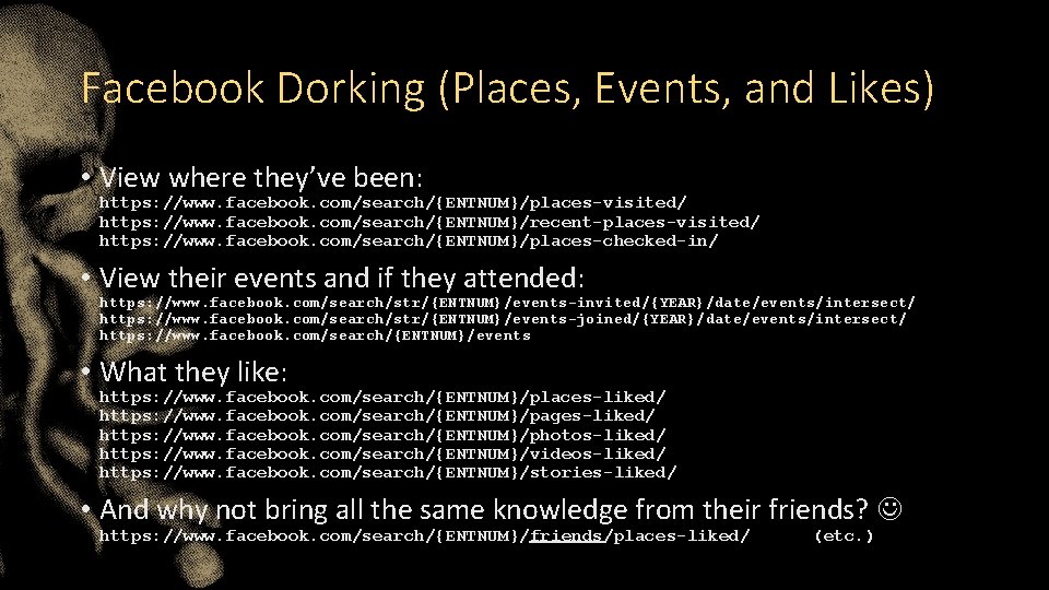 Facebook Dorking (Places, Events, and Likes) • View where they’ve been: https: //www. facebook.