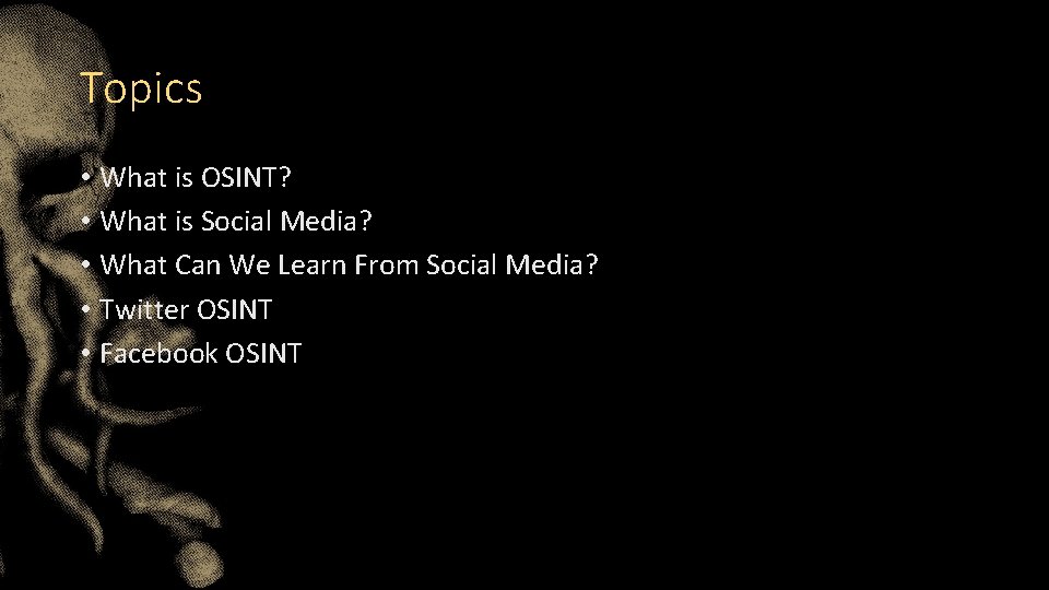 Topics • What is OSINT? • What is Social Media? • What Can We