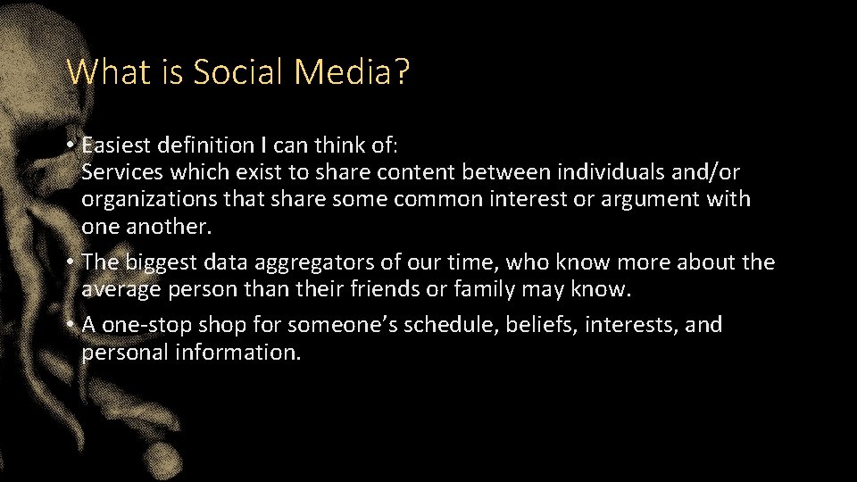 What is Social Media? • Easiest definition I can think of: Services which exist