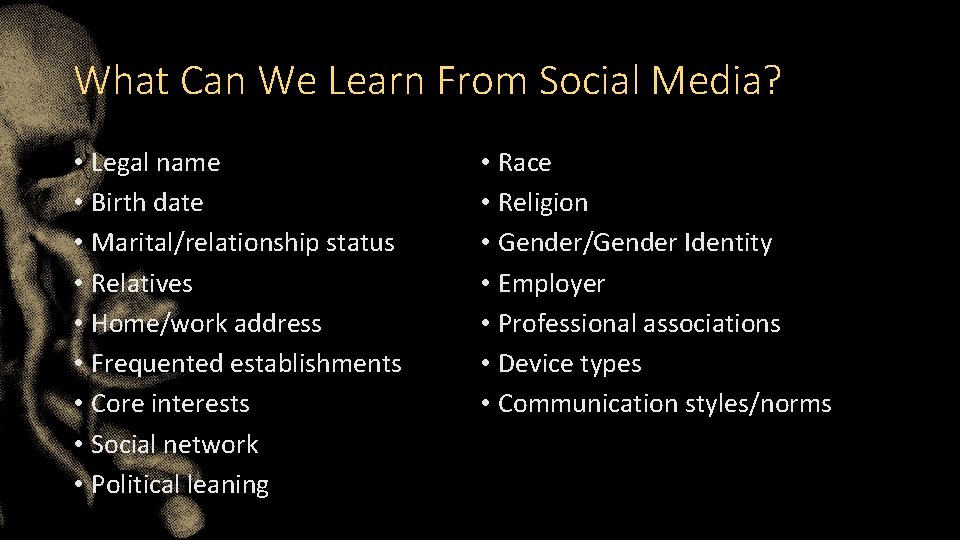 What Can We Learn From Social Media? • Legal name • Birth date •