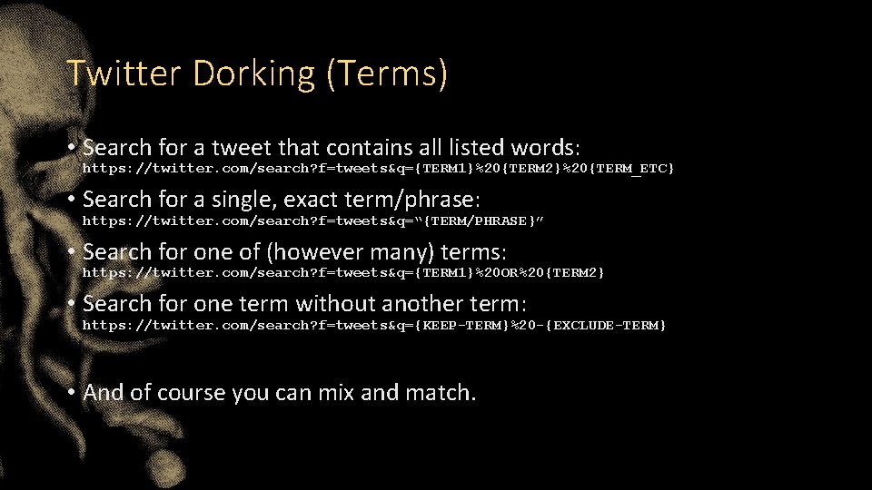 Twitter Dorking (Terms) • Search for a tweet that contains all listed words: https: