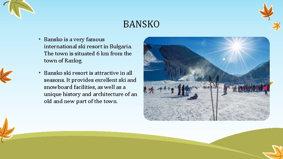 BANSKO • Bansko is a very famous international ski resort in Bulgaria. The town