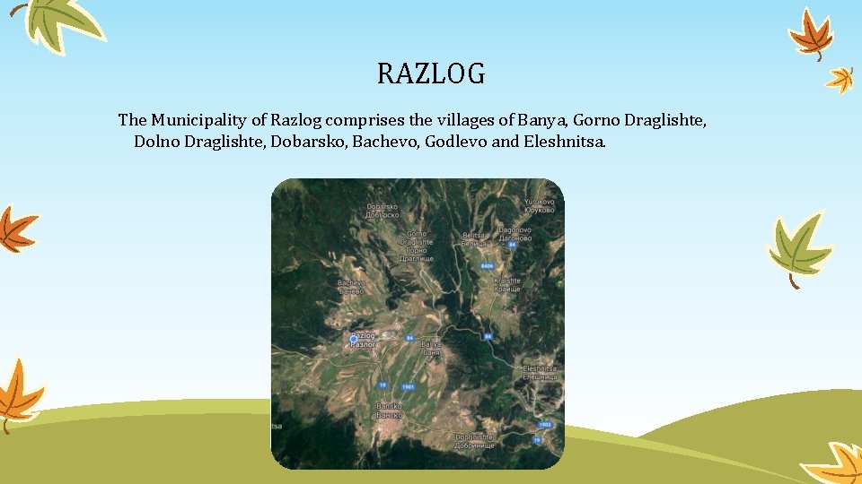 RAZLOG The Municipality of Razlog comprises the villages of Banya, Gorno Draglishte, Dolno Draglishte,