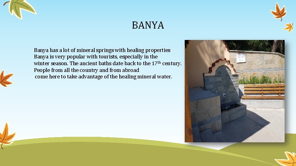 BANYA Banya has a lot of mineral springs with healing properties Banya is very