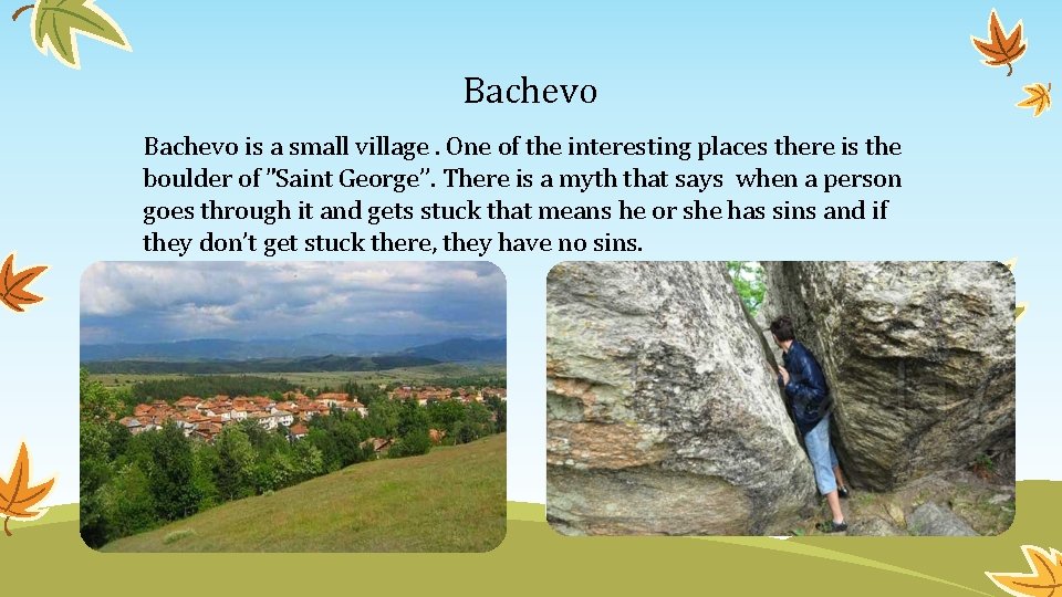 Bachevo is a small village. One of the interesting places there is the boulder