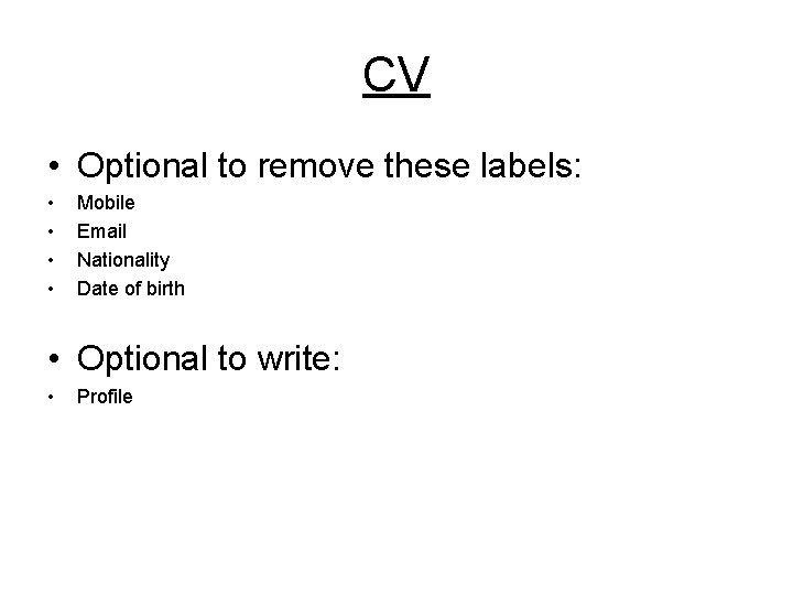 CV • Optional to remove these labels: • • Mobile Email Nationality Date of