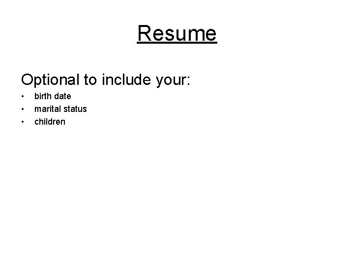 Resume Optional to include your: • • • birth date marital status children 