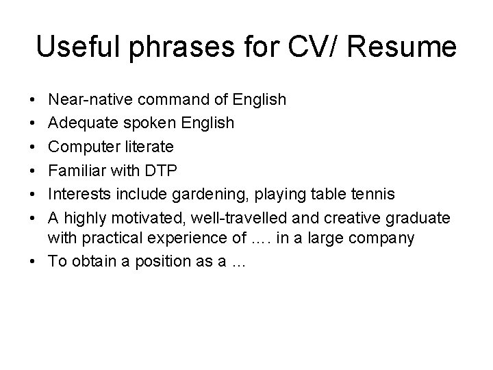 Useful phrases for CV/ Resume • • • Near-native command of English Adequate spoken