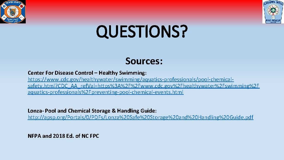 QUESTIONS? Sources: Center For Disease Control – Healthy Swimming: https: //www. cdc. gov/healthywater/swimming/aquatics-professionals/pool-chemicalsafety. html?