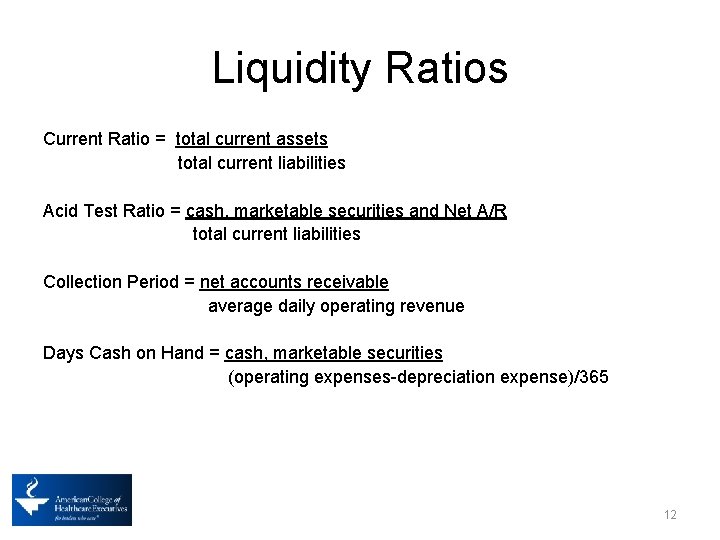 Liquidity Ratios Current Ratio = total current assets total current liabilities Acid Test Ratio
