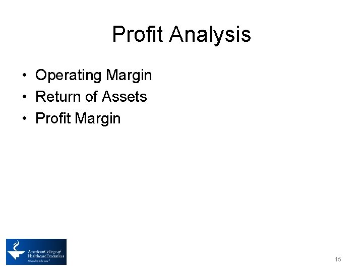 Profit Analysis • Operating Margin • Return of Assets • Profit Margin 15 