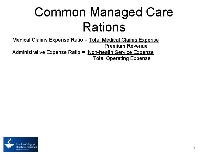 Common Managed Care Rations Medical Claims Expense Ratio = Total Medical Claims Expense Premium